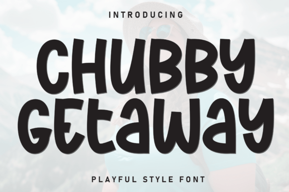 Chubby Getaway Font: A Friendly Display Typeface